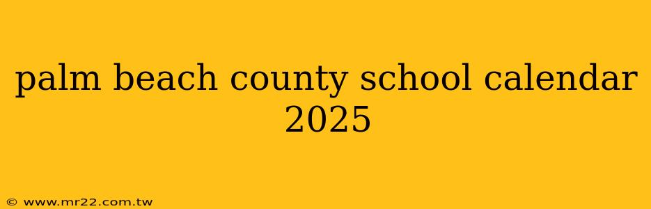 palm beach county school calendar 2025