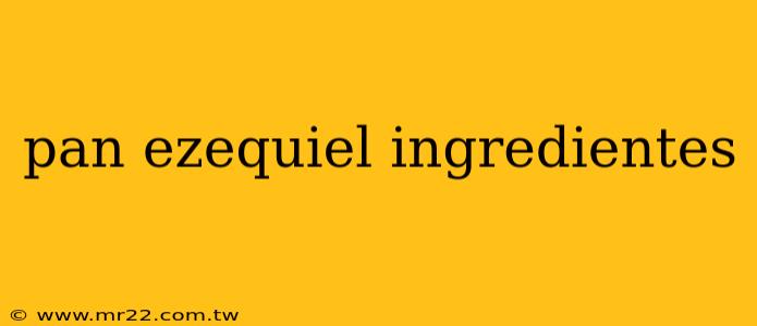 pan ezequiel ingredientes