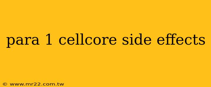 para 1 cellcore side effects