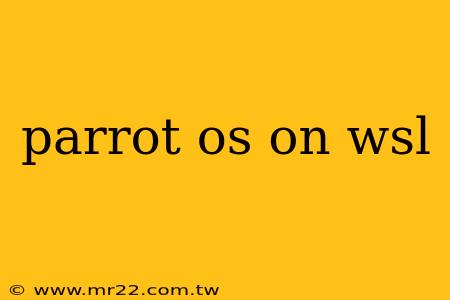 parrot os on wsl