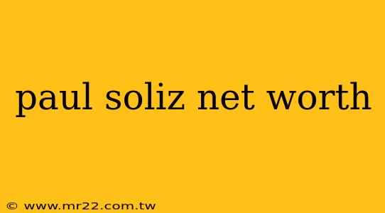 paul soliz net worth