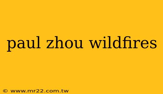 paul zhou wildfires
