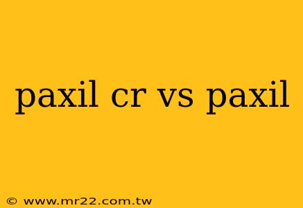 paxil cr vs paxil