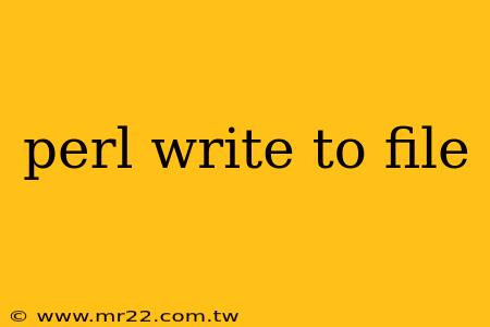 perl write to file