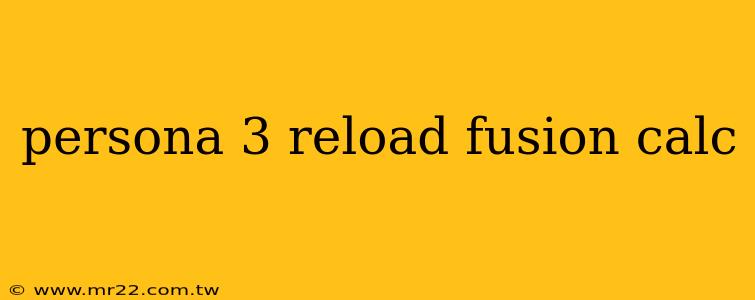 persona 3 reload fusion calc