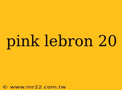 pink lebron 20