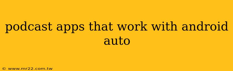 podcast apps that work with android auto