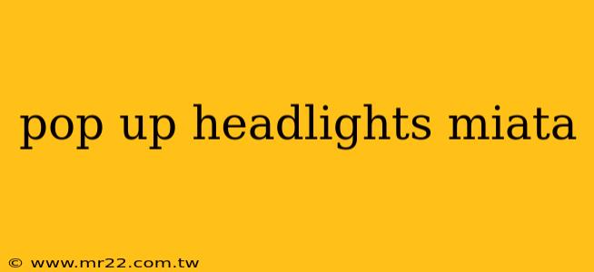 pop up headlights miata