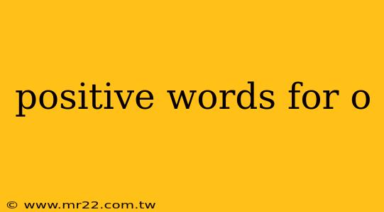 positive words for o