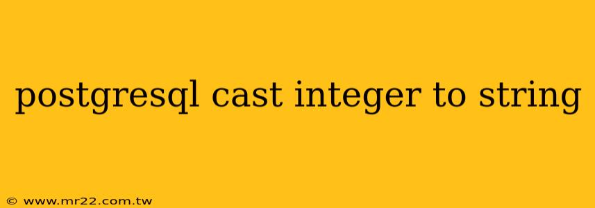 postgresql cast integer to string
