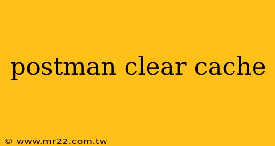 postman clear cache