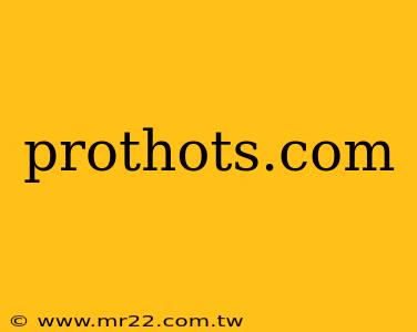 prothots.com