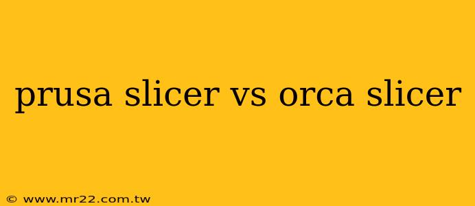prusa slicer vs orca slicer