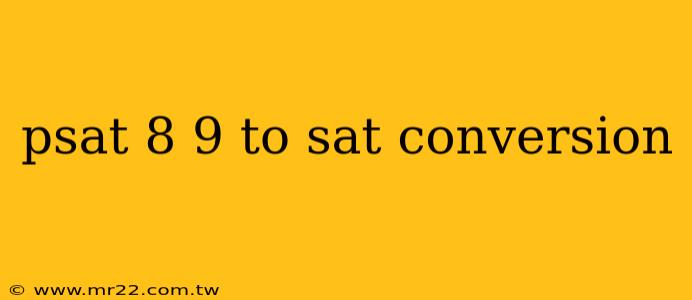 psat 8 9 to sat conversion