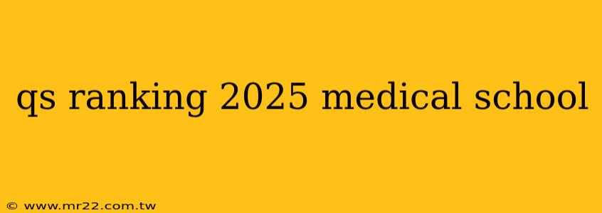 qs ranking 2025 medical school
