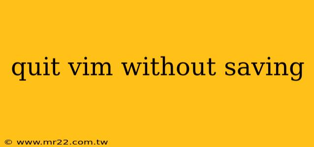 quit vim without saving