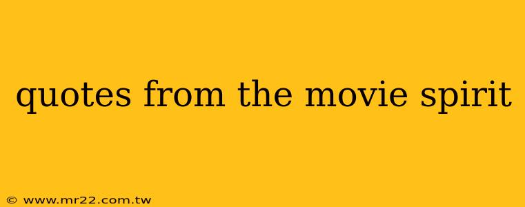 quotes from the movie spirit