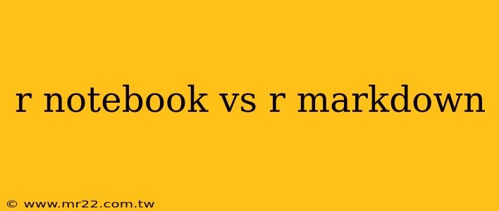 r notebook vs r markdown