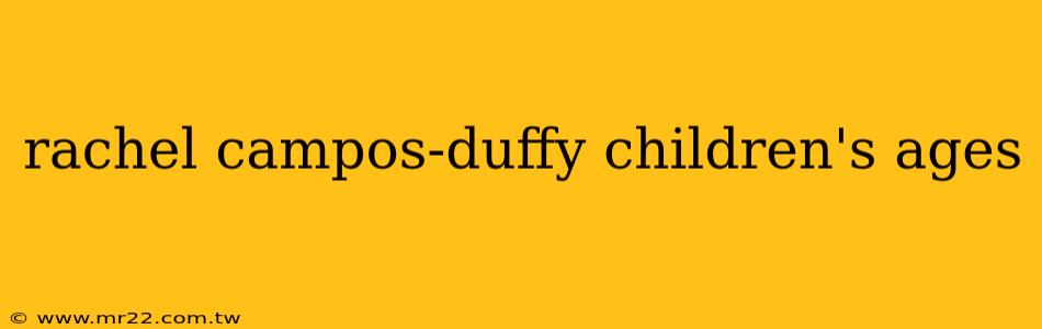 rachel campos-duffy children's ages