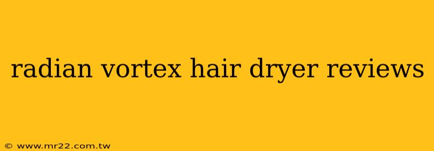 radian vortex hair dryer reviews