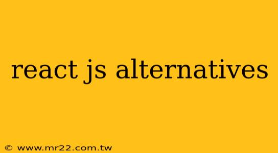 react js alternatives