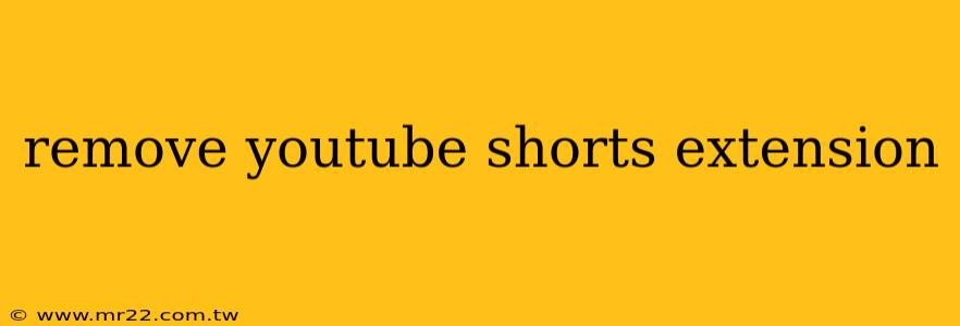 remove youtube shorts extension