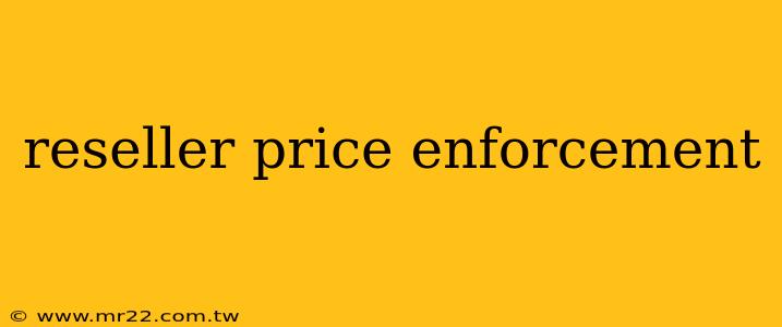 reseller price enforcement