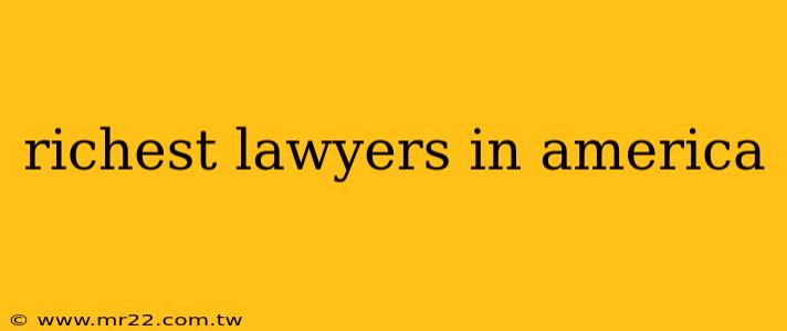 richest lawyers in america