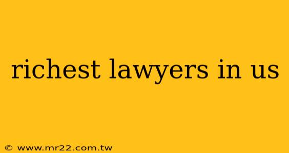 richest lawyers in us