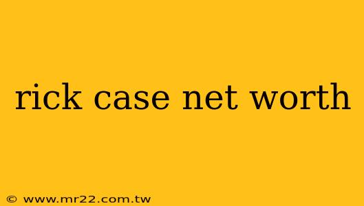 rick case net worth