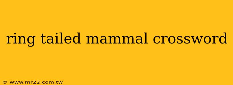 ring tailed mammal crossword