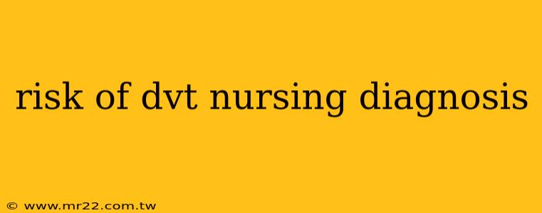 risk of dvt nursing diagnosis