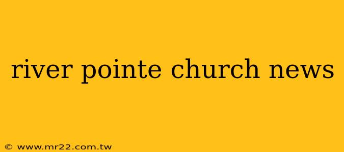 river pointe church news