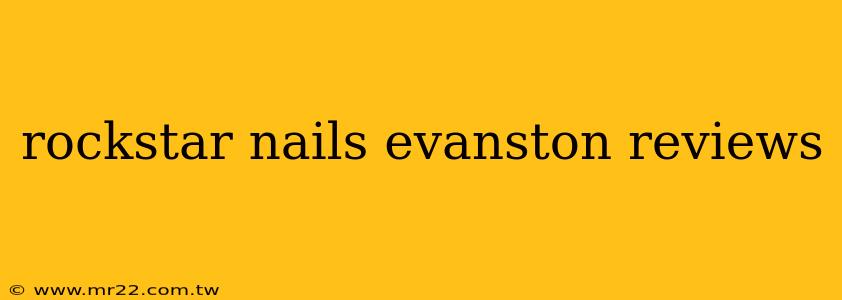 rockstar nails evanston reviews