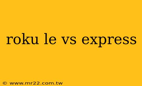 roku le vs express