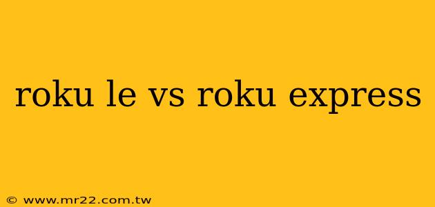 roku le vs roku express