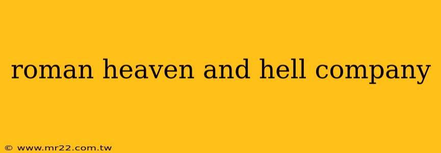roman heaven and hell company