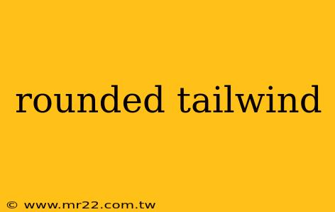 rounded tailwind