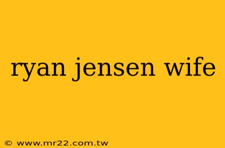 ryan jensen wife