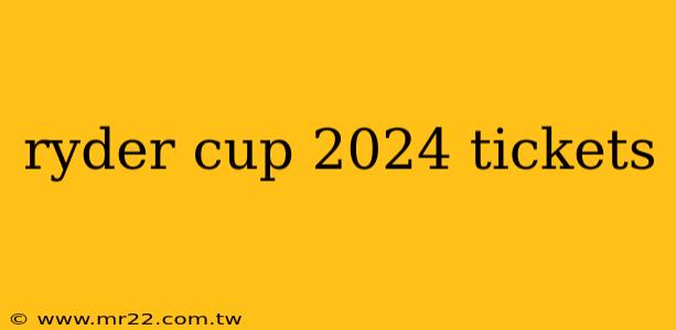 ryder cup 2024 tickets