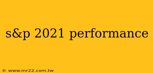 s&p 2021 performance