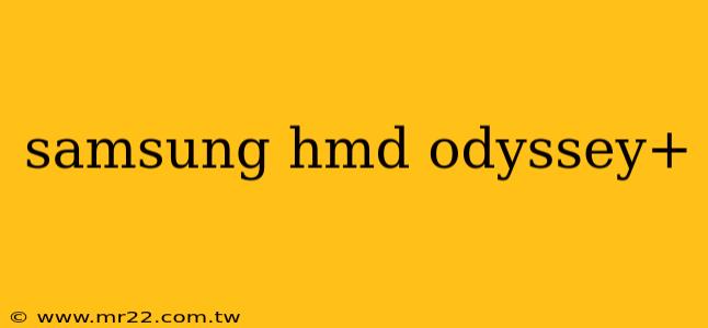 samsung hmd odyssey+