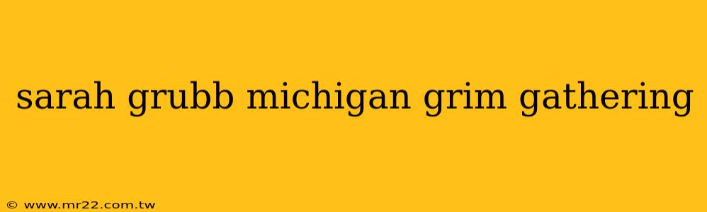 sarah grubb michigan grim gathering