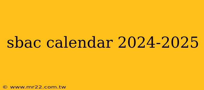 sbac calendar 2024-2025
