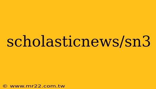 scholasticnews/sn3
