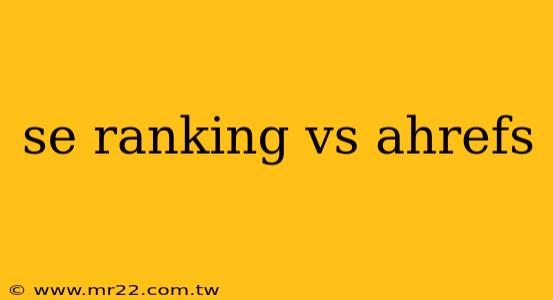 se ranking vs ahrefs