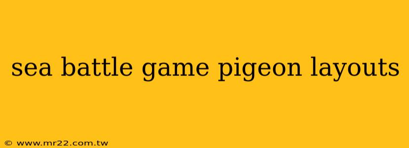sea battle game pigeon layouts