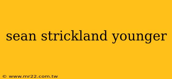 sean strickland younger