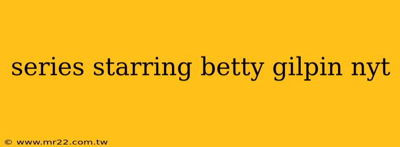 series starring betty gilpin nyt