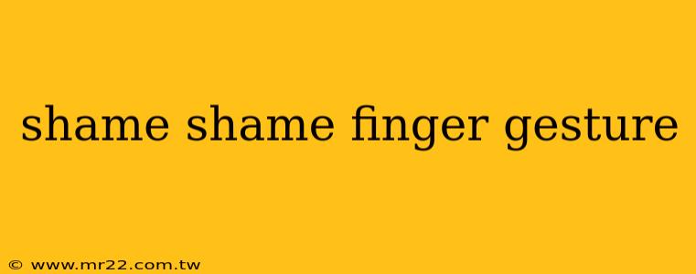 shame shame finger gesture